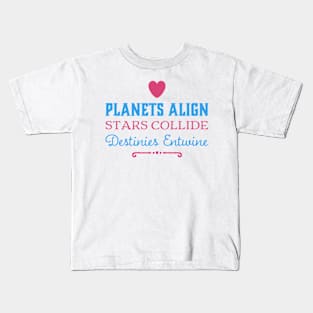 Planets Align, Stars Collide, Destinies Entwine Kids T-Shirt